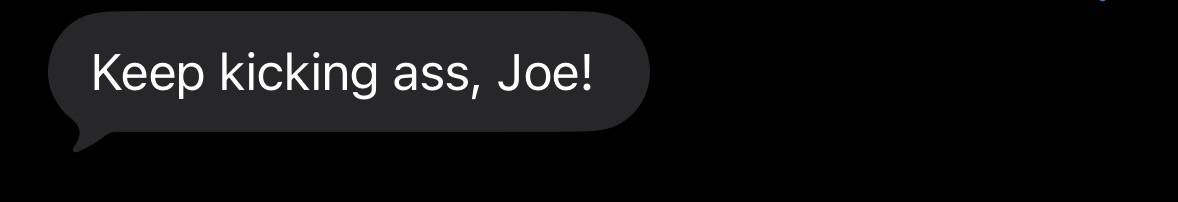 Client message: Keep kicking ass, Joe!